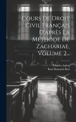 Cours de Droit Civil Franais D'aprs La Mthode De Zachariae, Band 2... - Cours De Droit Civil Franais D'aprs La Mthode De Zachariae, Volume 2...