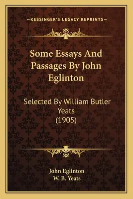 Einige Essays und Passagen von John Eglinton: Ausgewählt von William Butler Yeats (1905) - Some Essays And Passages By John Eglinton: Selected By William Butler Yeats (1905)