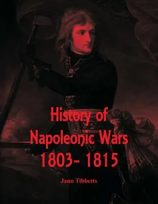 Geschichte der Napoleonischen Kriege: 1803- 1815 - History of Napoleonic Wars: 1803- 1815