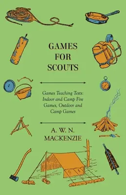 Spiele für Pfadfinder - Spiele Lehrtests: Spiele für drinnen und am Lagerfeuer, Spiele für draußen und im Lager - Games for Scouts - Games Teaching Tests: Indoor and Camp Fire Games, Outdoor and Camp Games