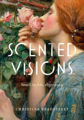 Duftende Visionen: Geruch in der Kunst, 1850-1914 - Scented Visions: Smell in Art, 1850-1914