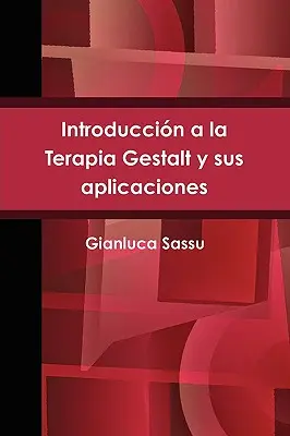 Introduccin a la Terapia Gestalt y sus aplicaciones = Einführung in die Gestalttherapie und ihre Anwendungen - Introduccin a la Terapia Gestalt y sus aplicaciones = Introduction to Gestalt Therapy and Its Applications