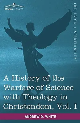 Geschichte des Kampfes der Wissenschaften mit der Theologie in der Christenheit, Bd. I (in zwei Bänden) - A History of the Warfare of Science with Theology in Christendom, Vol. I (in Two Volumes)