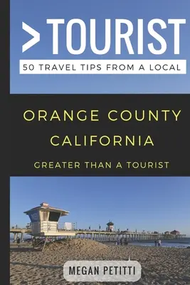 Mehr als ein Tourist - Orange County Kalifornien: 50 Reisetipps von einem Einheimischen - Greater Than a Tourist- Orange County California: 50 Travel Tips from a Local