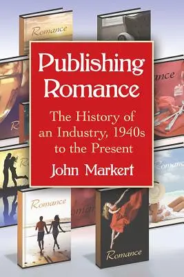 Verlags-Romantik: Die Geschichte einer Branche, 1940er Jahre bis heute - Publishing Romance: The History of an Industry, 1940s to the Present