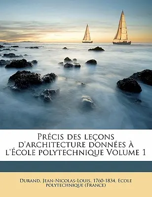 Prcis des leons d'architecture donnes l'cole polytechnique Band 1 - Prcis des leons d'architecture donnes  l'cole polytechnique Volume 1