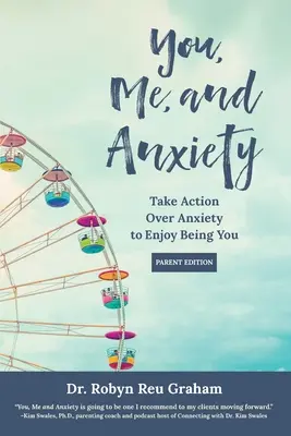 Du, ich und Angst: Überwinde die Angst und genieße es, du selbst zu sein (Parent Edition) - You, Me, and Anxiety: Take Action Over Anxiety to Enjoy Being You (Parent Edition)