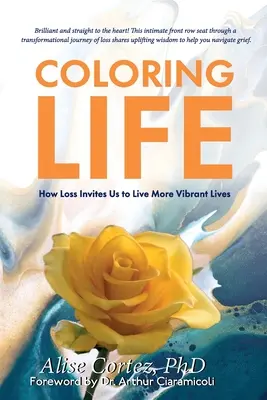 Das Leben färben: Wie Verlust uns zu einem lebendigeren Leben einlädt - Coloring Life: How Loss Invites Us to Live More Vibrant Lives