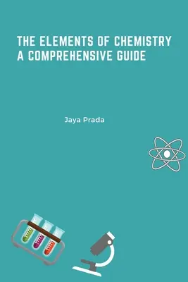 Die Elemente der Chemie - ein umfassender Leitfaden - The Elements of Chemistry A Comprehensive Guide