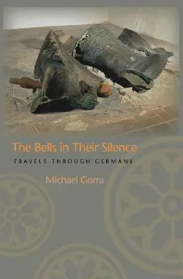 Die Glocken in ihrer Stille: Reisen durch Deutschland - The Bells in Their Silence: Travels Through Germany