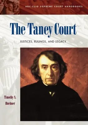 Der Taney Court: Richter, Urteile und Vermächtnis - The Taney Court: Justices, Rulings, and Legacy
