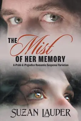 Der Nebel ihrer Erinnerung: Eine romantische Stolz-und-Vorurteil-Variante - The Mist of Her Memory: A Pride & Prejudice Romantic Suspense Variation