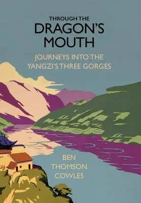 Durch das Maul des Drachen: Reisen in die drei Schluchten des Yangzi - Through the Dragon's Mouth: Journeys into the Yangzi's Three Gorges