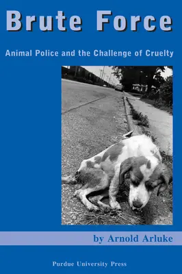 Brachiale Gewalt: Tierpolizei und die Herausforderung der Grausamkeit - Brute Force: Animal Police and the Challenge of Cruelty