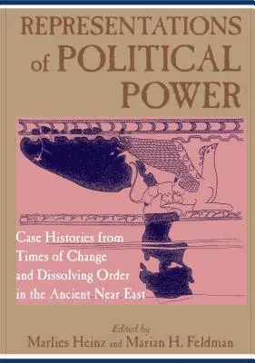 Repräsentationen der politischen Macht: Fallgeschichten aus Zeiten des Wandels und der Auflösung der Ordnung im Alten Nahen Osten - Representations of Political Power: Case Histories from Times of Change and Dissolving Order in the Ancient Near East