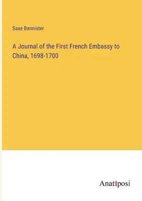 Ein Tagebuch der ersten französischen Botschaft in China, 1698-1700 - A Journal of the First French Embassy to China, 1698-1700