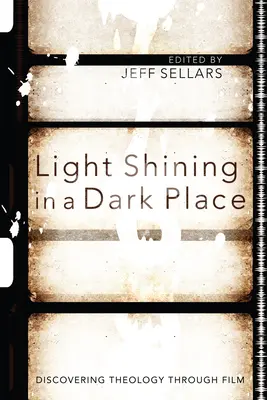Ein Licht, das an einem dunklen Ort scheint: Theologie durch Film entdecken - Light Shining in a Dark Place: Discovering Theology Through Film