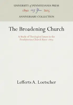 Die sich verbreiternde Kirche: Eine Studie zu theologischen Fragen in der Presbyterianischen Kirche seit 1869 - The Broadening Church: A Study of Theological Issues in the Presbyterian Church Since 1869