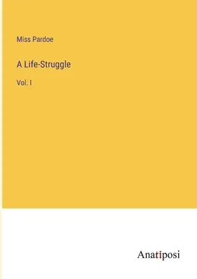 Ein Lebenskampf: Bd. I - A Life-Struggle: Vol. I