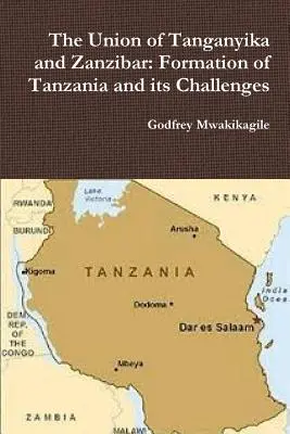 Die Vereinigung von Tanganjika und Sansibar: Die Gründung Tansanias und ihre Herausforderungen - The Union of Tanganyika and Zanzibar: Formation of Tanzania and its Challenges