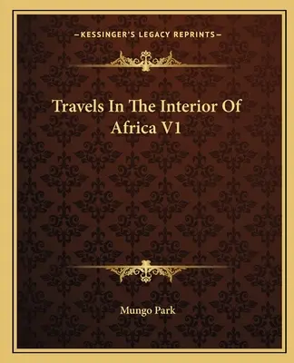 Reisen in das Innere von Afrika V1 - Travels In The Interior Of Africa V1