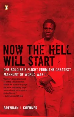 Jetzt fängt die Hölle an: Die Flucht eines Soldaten vor der größten Menschenjagd des Zweiten Weltkriegs - Now the Hell Will Start: One Soldier's Flight from the Greatest Manhunt of World Warii