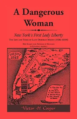 Eine gefährliche Frau: New Yorks erste Freiheitsdame: Das Leben und die Zeiten von Lady Deborah Moody (1586-1659?) - A Dangerous Woman: New York's First Lady Liberty: The Life and Times of Lady Deborah Moody (1586-1659?)