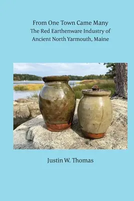 Aus einer Stadt kamen viele: Die rote Steingutindustrie im alten North Yarmouth, Maine - From One Town Came Many: The Red Earthenware Industry of Ancient North Yarmouth, Maine