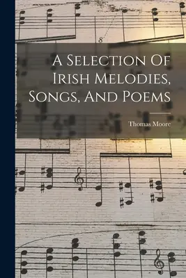 Eine Auswahl von irischen Melodien, Liedern und Gedichten - A Selection Of Irish Melodies, Songs, And Poems