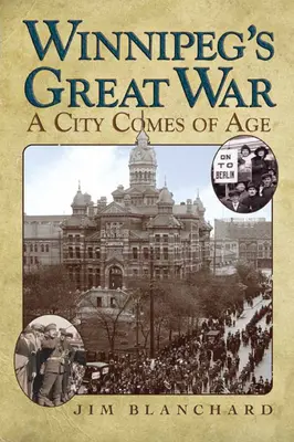 Winnipegs großer Krieg: Eine Stadt wird erwachsen - Winnipeg's Great War: A City Comes of Age