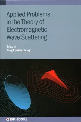 Angewandte Probleme in der Theorie der Streuung elektromagnetischer Wellen: Theorie und angewandte Probleme - Applied Problems in the Theory of Electromagnetic Wave Scattering: Theory and Applied Problems