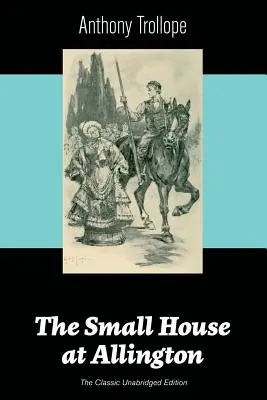 Das kleine Haus in Allington (Die klassische ungekürzte Ausgabe) - The Small House at Allington (The Classic Unabridged Edition)