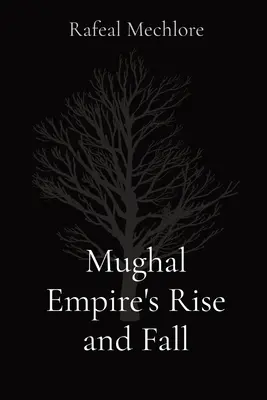 Aufstieg und Fall des Mogulreichs - Mughal Empire's Rise and Fall