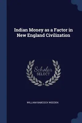 Indianisches Geld als Faktor der Neuengland-Zivilisation - Indian Money as a Factor in New England Civilization