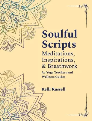 Seelenvolle Skripte: Meditationen, Inspirationen und Atemübungen für Yogalehrer und Wellness-Guides - Soulful Scripts: Meditations, Inspirations, and Breathwork for Yoga Teachers and Wellness Guides