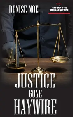 Durchgeknallte Justiz: Buch Zwei von Wahre Geschichten von Bösewichten und Opfern: Buch Zwei - Justice Gone Haywire: Book Two of True Tales of the Vicious and Victimized: Book Two