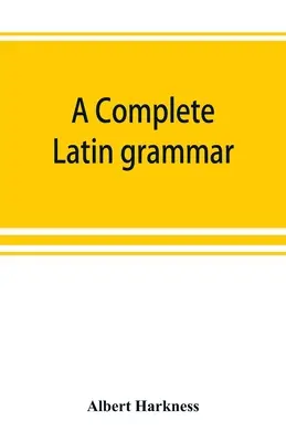 Eine vollständige lateinische Grammatik - A complete Latin grammar