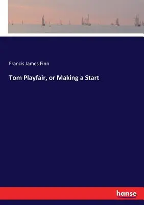 Tom Playfair, oder: Ein Anfang ist gemacht - Tom Playfair, or Making a Start