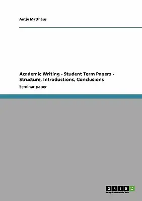 Akademisches Schreiben - Studentische Hausarbeiten - Aufbau, Einleitungen, Schlussfolgerungen - Academic Writing - Student Term Papers - Structure, Introductions, Conclusions