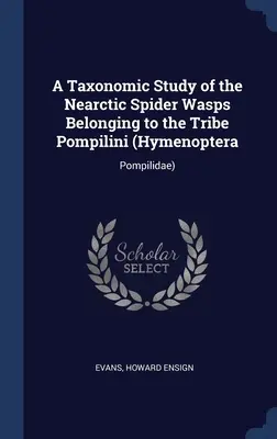 Eine taxonomische Studie über die nearktischen Schlupfwespen des Stammes Pompilini (Hymenoptera: Pompilidae) - A Taxonomic Study of the Nearctic Spider Wasps Belonging to the Tribe Pompilini (Hymenoptera: Pompilidae)
