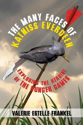 Die vielen Gesichter von Katniss Everdeen: Die Erforschung der Heldin der Hungerspiele - The Many Faces of Katniss Everdeen: Exploring the Heroine of the Hunger Games