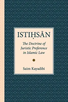 Istihsan: Die Lehre vom juristischen Vorrang im islamischen Recht - Istihsan: The Doctrine of Juristic Preference in Islamic Law