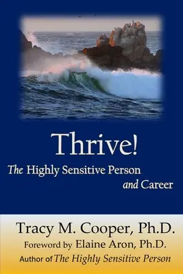 Gedeihen: Die hochsensible Person und ihre Karriere - Thrive: The Highly Sensitive Person and Career