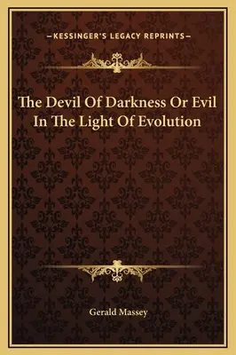 Der Teufel der Finsternis oder das Böse im Licht der Evolution - The Devil Of Darkness Or Evil In The Light Of Evolution