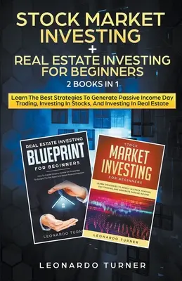 Investieren am Aktienmarkt + Immobilieninvestitionen für Anfänger 2 Bücher in 1 Lernen Sie die besten Strategien, um ein passives Einkommen zu generieren, indem Sie in Aktien und Immobilien investieren. - Stock Market Investing + Real Estate Investing For Beginners 2 Books in 1 Learn The Best Strategies To Generate Passive Income Investing In Stocks And