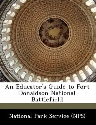 Leitfaden für Erzieher zum Fort Donaldson National Battlefield (National Park Service (Nps)) - An Educator's Guide to Fort Donaldson National Battlefield (National Park Service (Nps))