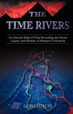 Die Zeitflüsse: Eine uralte Karte der Zeit, die das geheime Erbe und Schicksal der menschlichen Zivilisation offenbart - The Time Rivers: An Ancient Map of Time Revealing the Secret Legacy and Destiny of Human Civilization