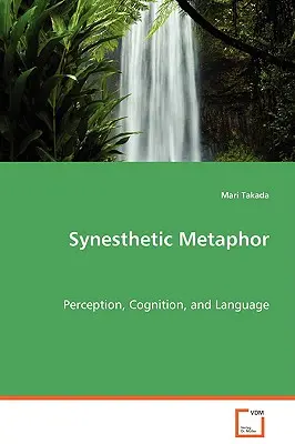 Synästhetische Metapher - Wahrnehmung, Kognition und Sprache - Synesthetic Metaphor - Perception, Cognition, and Language