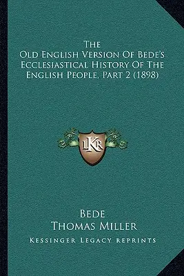 Die alte englische Version von Bedes Kirchengeschichte des englischen Volkes, Teil 2 (1898) - The Old English Version Of Bede's Ecclesiastical History Of The English People, Part 2 (1898)