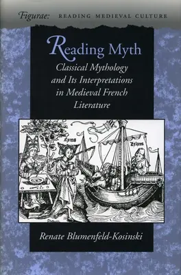 Mythos lesen: Klassische Mythologie und ihre Interpretationen in der französischen Literatur des Mittelalters - Reading Myth: Classical Mythology and Its Interpretations in Medieval French Literature